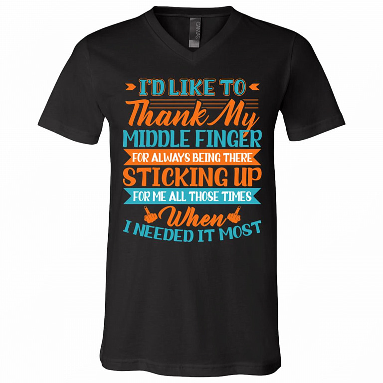I'd Like To Thank My Middle Finger For Always Being There Sticking Up For Me T-Shirt - V-Neck Shirt, Black, V-Neck T-Shirt