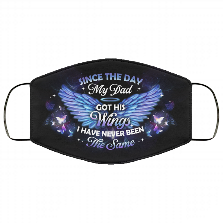 Since The Day My Dad Got His Wings I Have Never Been the Same Washable Reusable Custom - Printed Cloth Face Mask Cover, White, Cloth Face Cover
