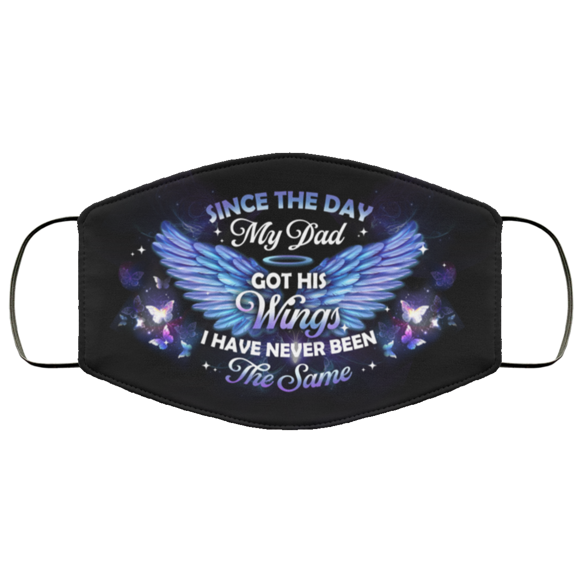 Since The Day My Dad Got His Wings I Have Never Been the Same Washable Reusable Custom - Printed Cloth Face Mask Cover, White, Cloth Face Cover Since The Day My Dad Got His Wings I Have Never Been the Same Washable Reusable Custom - Printed Cloth Face Mask Cover, White, Cloth Face Cover