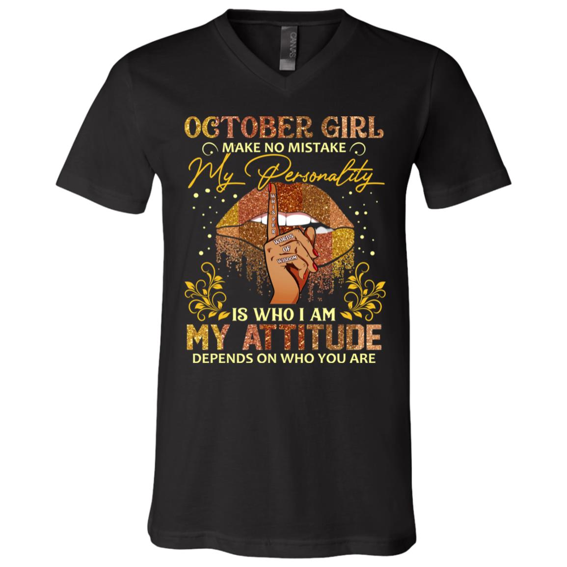 October Girl Make No Mistake My Personality Is Who I Am My Attitude Depends On Who You Are Melanin T-Shirt - V-Neck, Black, V-Neck T-Shirt