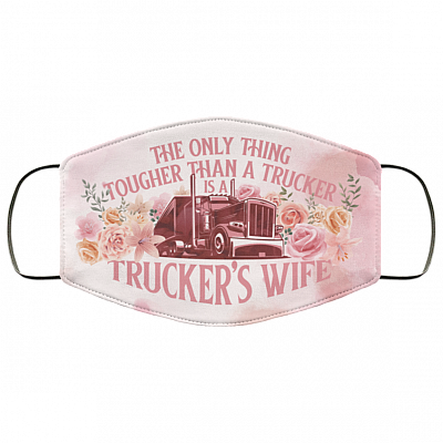 The Only Thing Tougher Than A Trucker Is A Trucker's Wife Washable Reusable Custom – Printed Cloth Face Mask Cover, White, Cloth Face Cover