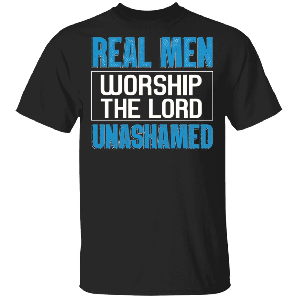 Real Man Worship The Lord Unashamed T-Shirt - Jesus Christ Shirt, Black, Unisex T-Shirt