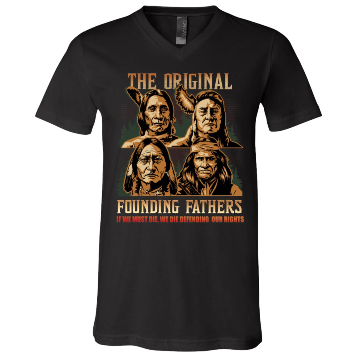 The Original Founding Fathers We Die Defending - Native American Leaders T-Shirt - V-neck, Black, V-Neck T-Shirt