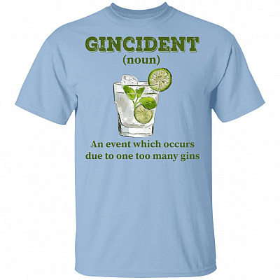Gincident Noun An Event Which Occurs Due To One Too Many Gins T-Shirt, Light Blue, Unisex T-Shirt