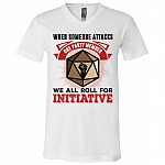 When Someone Attacks One Party Member We All Roll For Initiative T-Shirt - V-Neck Shirt, White, V-Neck T-Shirt