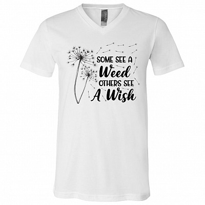 Some See a Weed Others See a Wish Positive Quote Gift T-Shirt - V Neck, White, V-Neck T-Shirt
