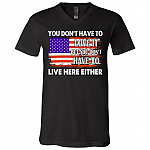American Flag You Don't Have To Love It But You Don't Have To Live Here Either T-Shirt - V-Neck Shirt, Black, V-Neck T-Shirt