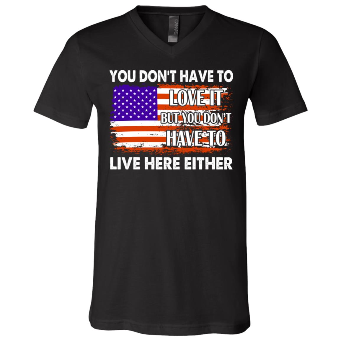 American Flag You Don't Have To Love It But You Don't Have To Live Here Either T-Shirt - V-Neck Shirt, Black, V-Neck T-Shirt