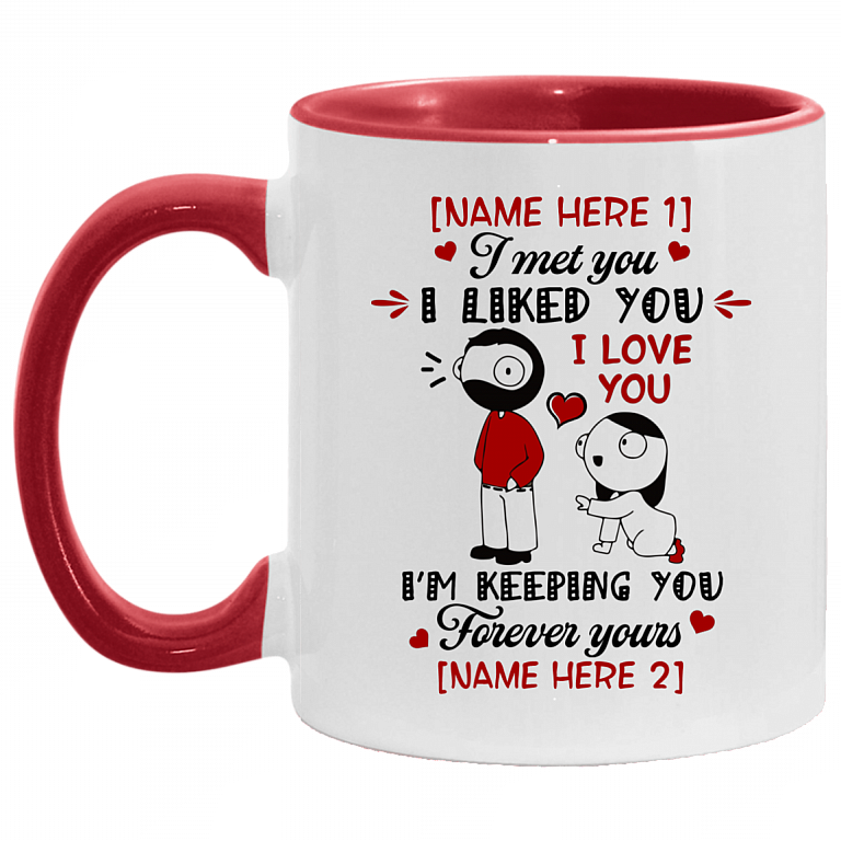 Personalized I Met You I Liked You I'm Keeping You Forever Yours Accent Mug, White/Red, 11 oz. Accent Mug