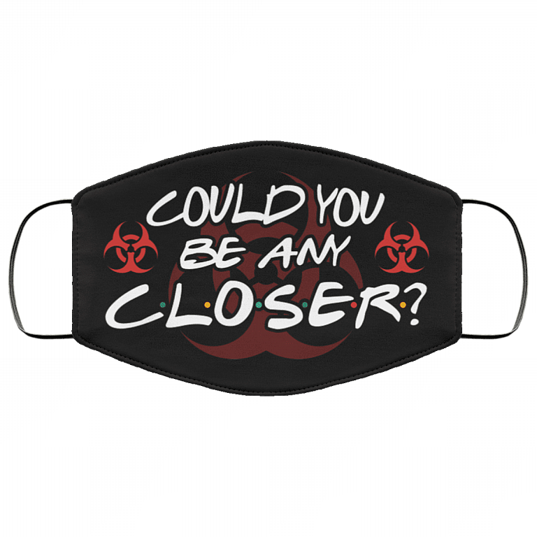 Could You Be Any Closer Funny Social Distancing Washable Reusable Custom - Printed Cloth Face Mask Cover, Black, Cloth Face Mask