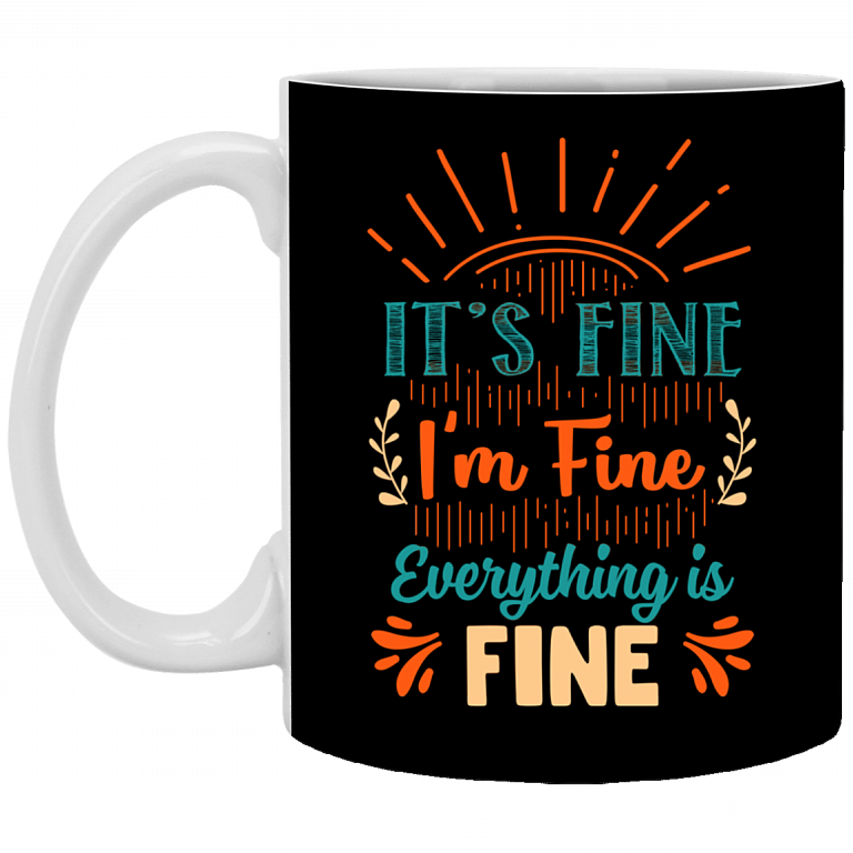 It's Fine I'm Fine Everything Is Fine Ceramic Coffee Mug - Beer Stein - Water Bottle - Color Changing Mug, Black, 11 oz. White Mug