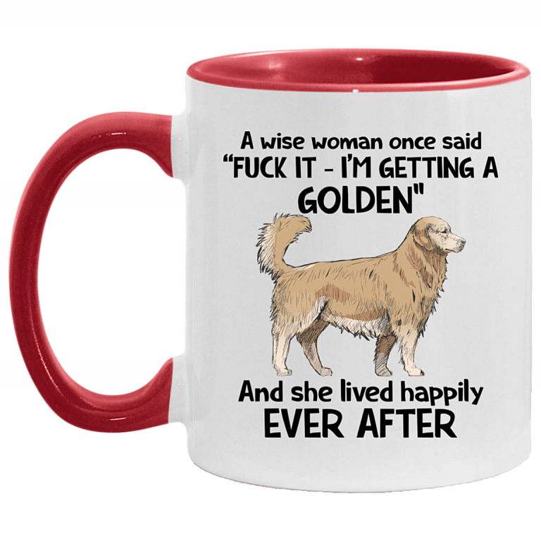A Wise Woman Once Said I'm Getting A Golden And She Lived Happily Ever After Accent Mug, White/Red, 11 oz. Accent Mug