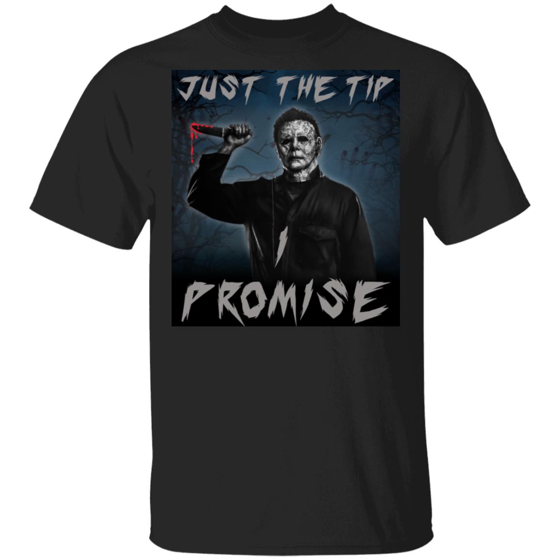 Just The Tip I Promise T Shirt - Funny Sarcastic Halloween Costume - Bloody Knife Shirt - Michael Myers Shirt, Black, Unisex T-Shirt