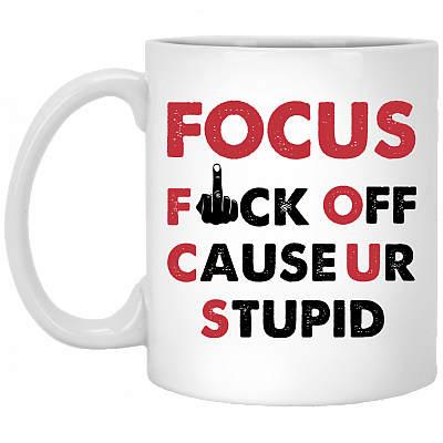 Focus Fck Off Cause U're Stupid Ceramic Coffee Mug - Beer Stein -Water Bottle - Color Changing Mug, White, 11 oz. White Mug