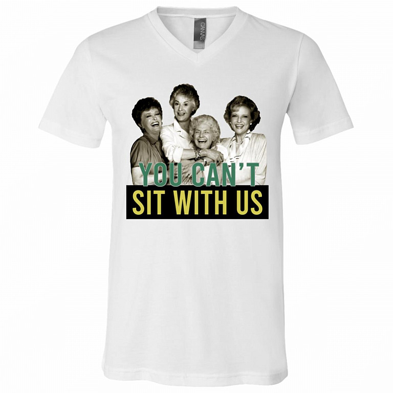 You Can't Sit With Us Funny Golden Girls T Shirt - V Neck Tee, White, V-Neck T-Shirt