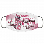 Dogs and Wine Make Me Happy Humans Make My Head Hurt Washable Reusable Custom - Printed Cloth Face Mask Cover, White, Cloth Face Cover