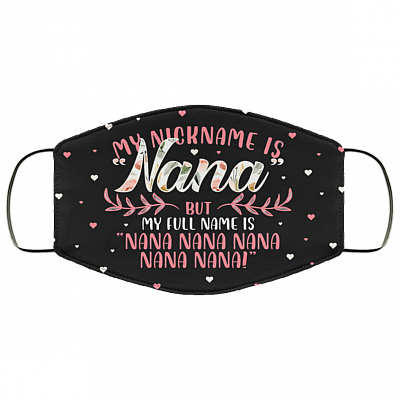 My Nickname Is Nana But My Full Name Is Nana Nana Nana Washable Reusable Custom – Printed Cloth Face Mask Cover, Black, Cloth Face Cover