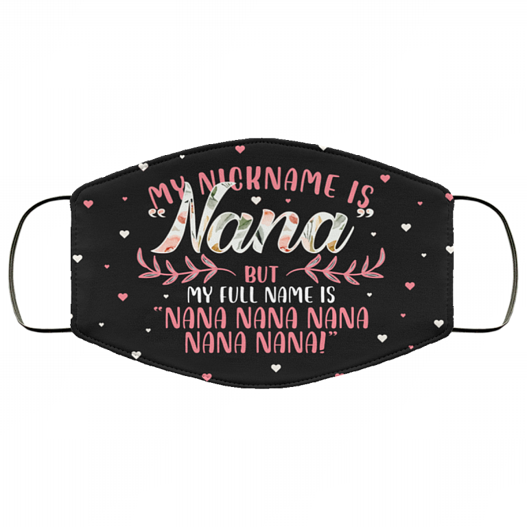 My Nickname Is Nana But My Full Name Is Nana Nana Nana Washable Reusable Custom – Printed Cloth Face Mask Cover, Black, Cloth Face Cover