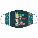 Fight for the Things You Care About RBG Washable Reusable Custom - Printed Cloth Face Mask Cover, White, Cloth Face Cover