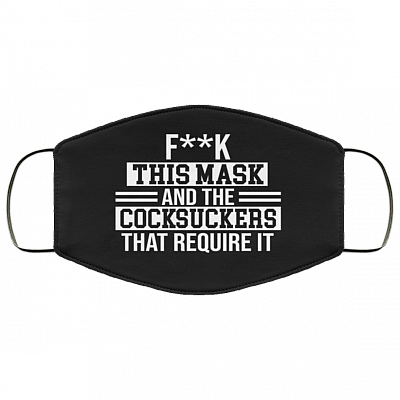 Fuck This Mask and the Cocksuckers That Require It Washable Reusable Custom - Printed Cloth Face Mask Cover, Black, Cloth Face Cover