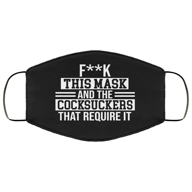 Fuck This Mask and the Cocksuckers That Require It Washable Reusable Custom - Printed Cloth Face Mask Cover, Black, Cloth Face Cover