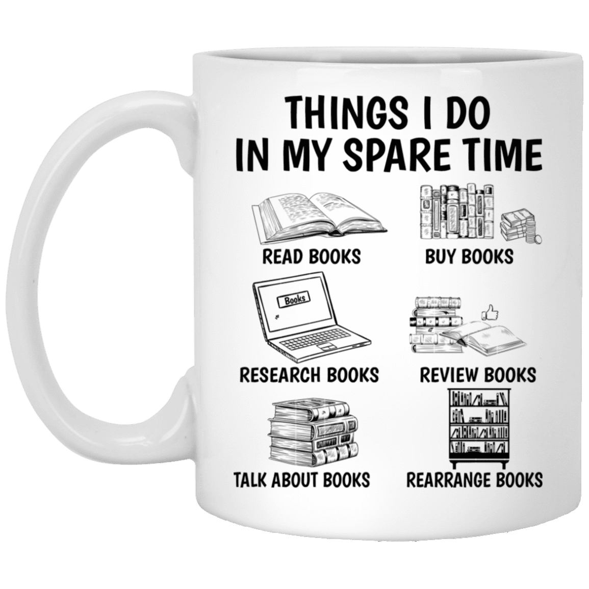 Things I Do In My Spare Time Read Books Buy Books Research Books Ceramic Coffee Mug - Beer Stein, White, 11 oz. White Mug Things I Do In My Spare Time Read Books Buy Books Research Books Ceramic Coffee Mug - Beer Stein, White, 11 oz. White Mug