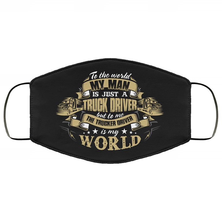 To The World My Man Is Just A Truck Driver - Trucker's Wife Mask, White, Cloth Face Cover