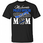 My Favorite Police Officer Calls Me Mom T-Shirt - Funny Police Officer Mom Shirt, Black, Unisex T-Shirt