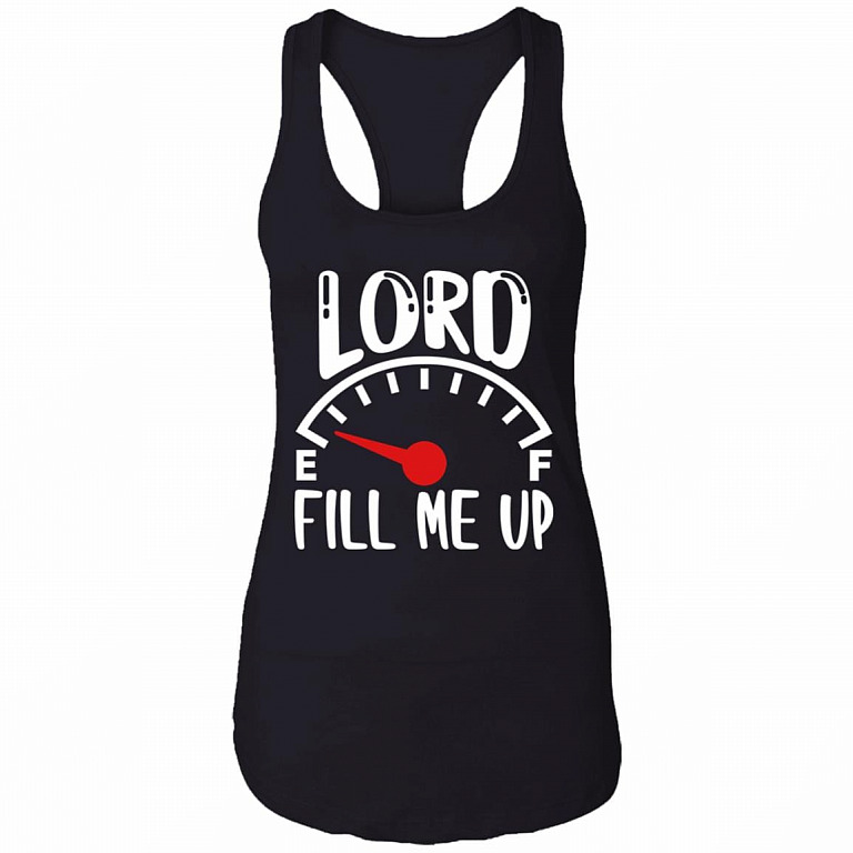 Lord Fill Me Up God Inspiration Christian Cotton Tank Top Tee - Racerback Tank, Black, Ladies Racerback Tank