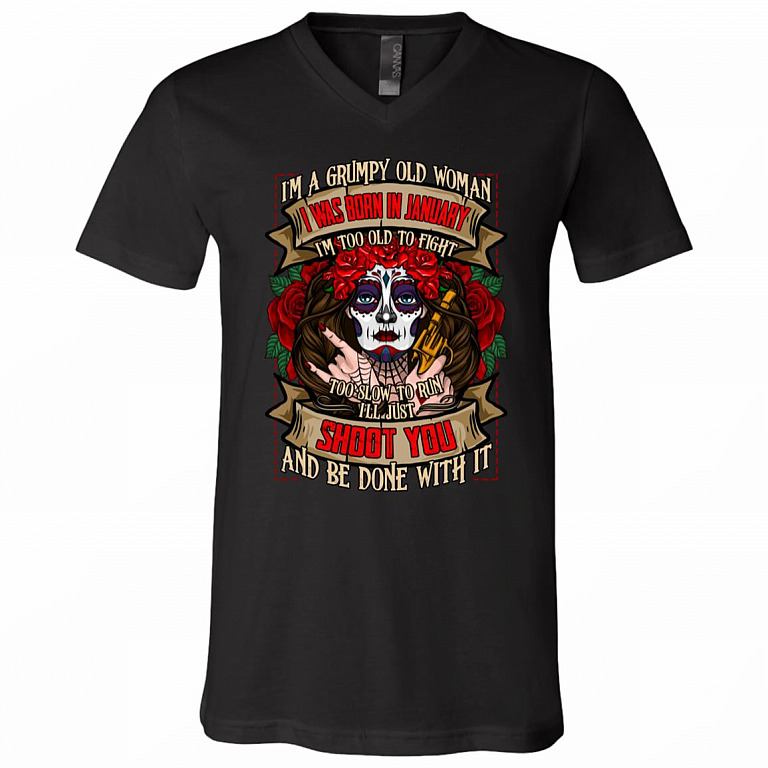 I'm a Grumpy Old Woman I Was Born In January I'm Too Old To Fight Shoot You and Be Done With It T-Shirt - V-Neck, Black, V-Neck T-Shirt