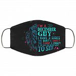 I'm a December Guy I Have 3 Sides You Never Want to See Washable Reusable Custom - Printed Cloth Face Mask Cover, Black, Cloth Face Cover