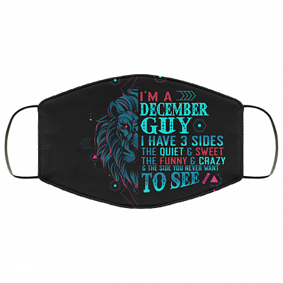 I'm a December Guy I Have 3 Sides You Never Want to See Washable Reusable Custom - Printed Cloth Face Mask Cover, Black, Cloth Face Cover