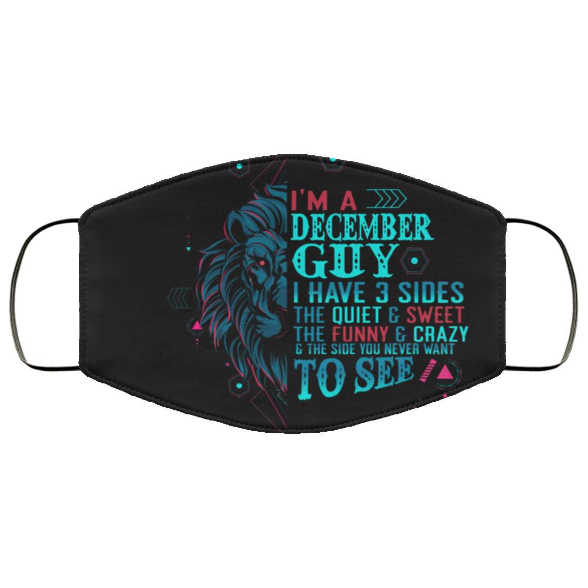 I'm a December Guy I Have 3 Sides You Never Want to See Washable Reusable Custom - Printed Cloth Face Mask Cover, Black, Cloth Face Cover I'm a December Guy I Have 3 Sides You Never Want to See Washable Reusable Custom - Printed Cloth Face Mask Cover, Black, Cloth Face Cover