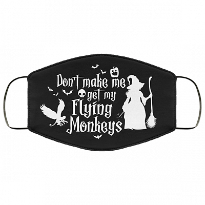 Don't Make Me Get My Flying Monkeys - Funny Halloween Mask - Washable Reusable Custom – Printed Cloth Face Mask Cover, Black, Cloth Face Cover