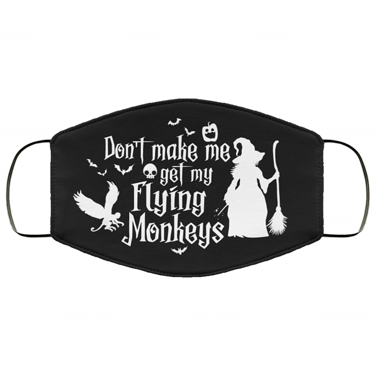 Don't Make Me Get My Flying Monkeys - Funny Halloween Mask - Washable Reusable Custom – Printed Cloth Face Mask Cover, Black, Cloth Face Cover
