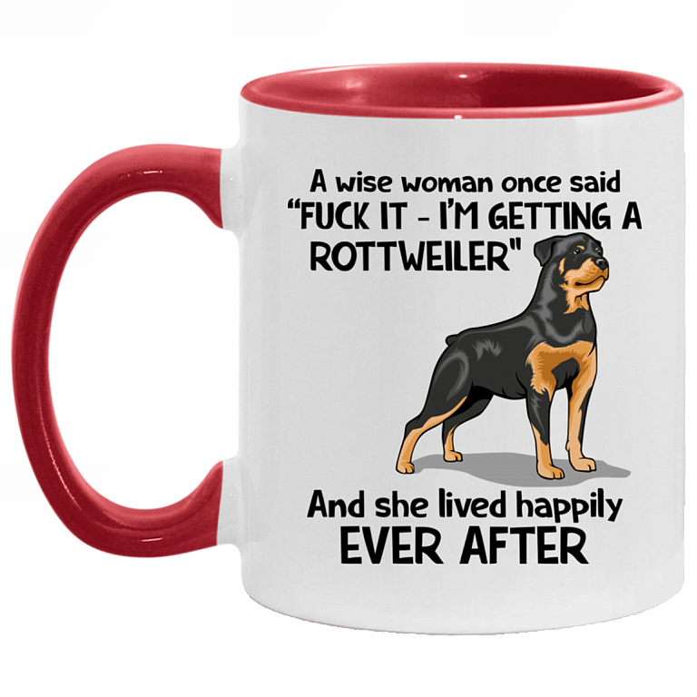 A Wise Woman Once Said I'm Getting A Rottweiler And She Lived Happily Ever After Accent Mug, White/Red, 11 oz. Accent Mug