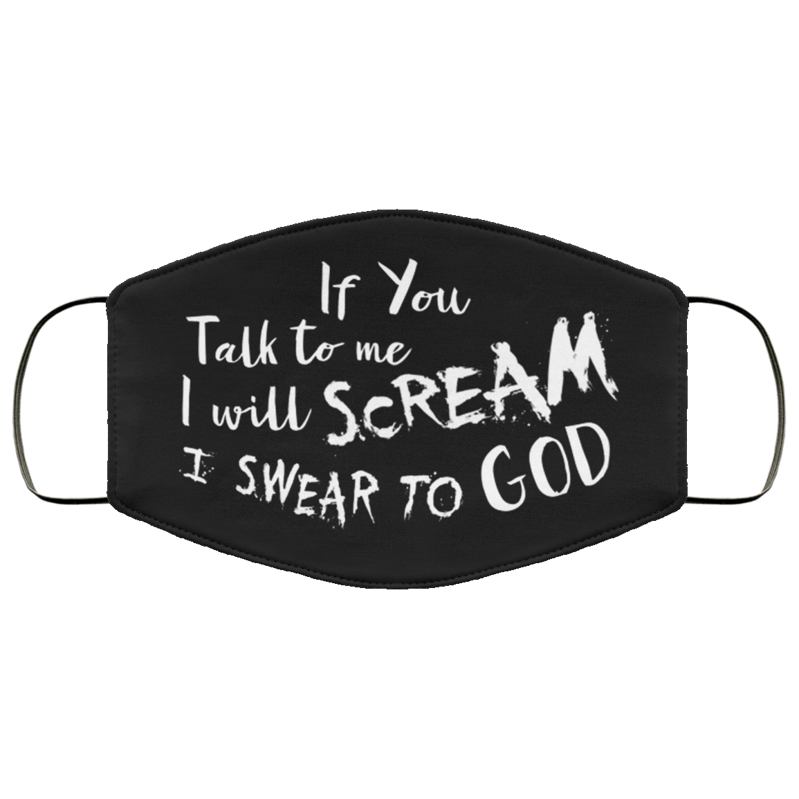 If You Talk to Me I Will Scream I Swear to God Washable Reusable Custom - Printed Cloth Face Mask Cover, Black, Cloth Face Mask If You Talk to Me I Will Scream I Swear to God Washable Reusable Custom - Printed Cloth Face Mask Cover, Black, Cloth Face Mask