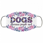 Dogs Because People Sucks Washable Reusable Custom - Printed Cloth Face Mask Cover - Dog Lover Gifts, White, Cloth Face Cover