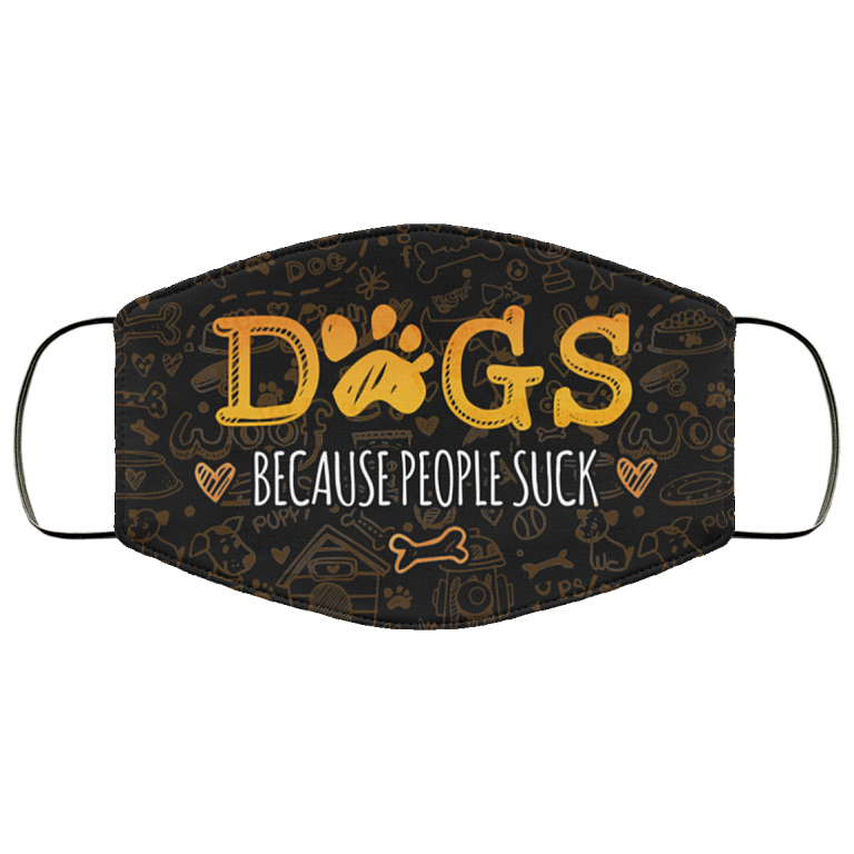 Dogs Because People Suck - Dog Lover Face Mask, Black, Cloth Face Cover