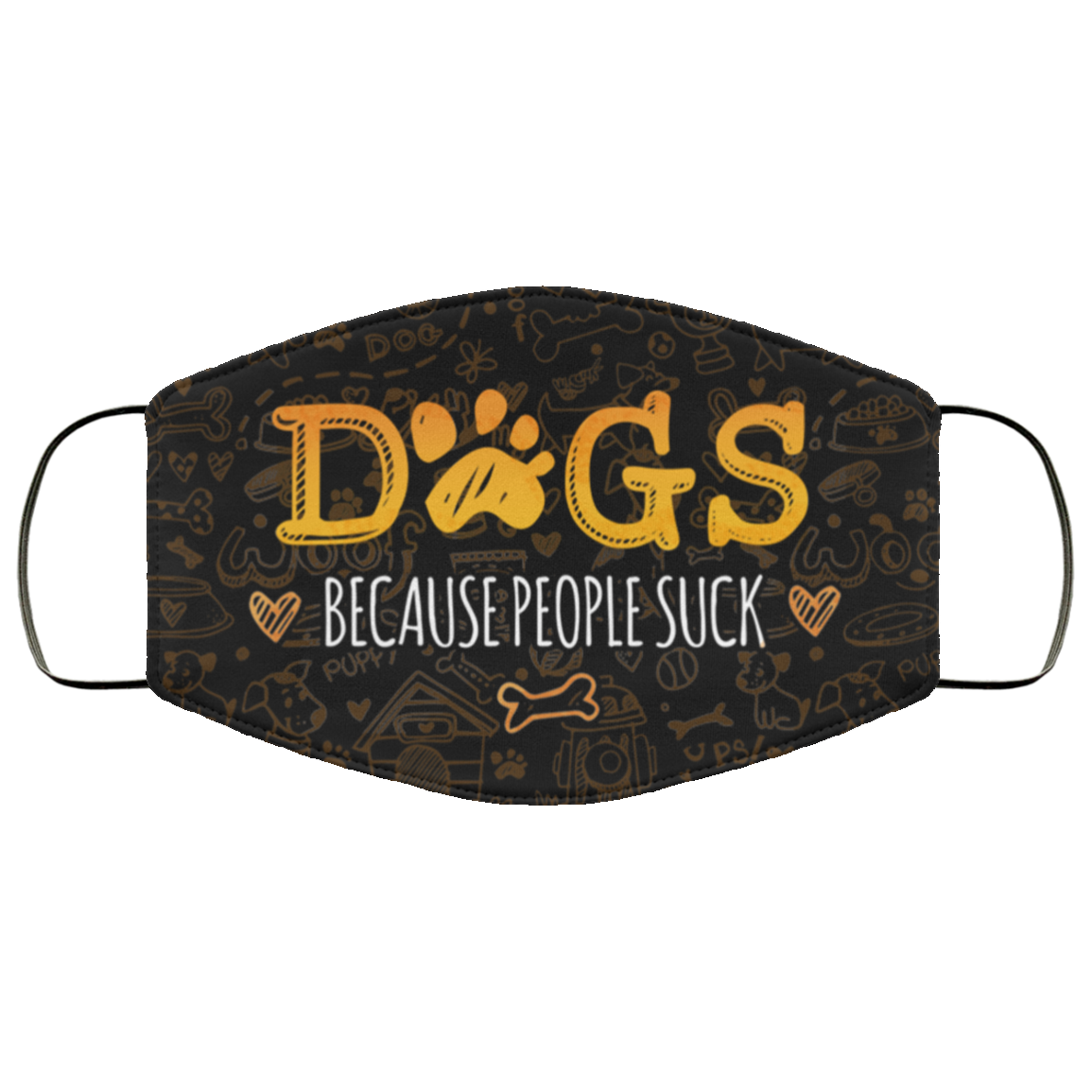 Dogs Because People Suck - Dog Lover Face Mask, Black, Cloth Face Cover Dogs Because People Suck - Dog Lover Face Mask, Black, Cloth Face Cover
