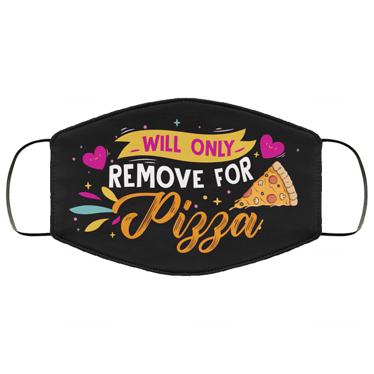 Will Only Remove For Pizza - Funny Face Mask, Black, Cloth Face Mask