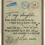 Letter From Mom Saying To My Daughter Even When I'm Not Close By Fleece Blanket Sherpa Blanket Woven Blanket, White, Cozy Plush Fleece Blanket - 50x60