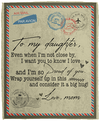 Letter From Mom Saying To My Daughter Even When I'm Not Close By Fleece Blanket Sherpa Blanket Woven Blanket, White, Cozy Plush Fleece Blanket - 50x60