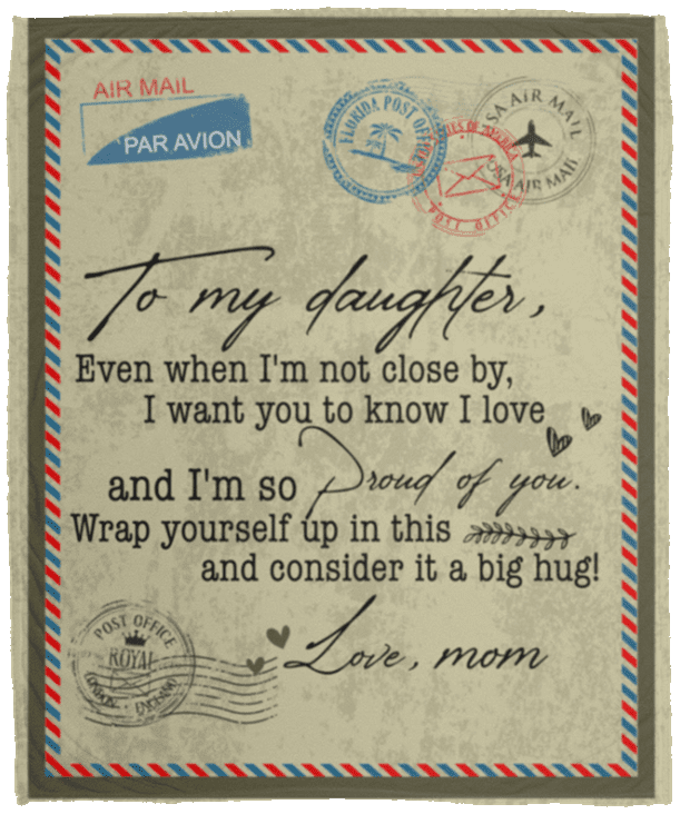 Letter From Mom Saying To My Daughter Even When I'm Not Close By Fleece Blanket Sherpa Blanket Woven Blanket, White, Cozy Plush Fleece Blanket - 50x60