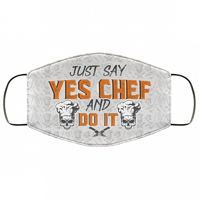 Just Say Yes Chef And Do It Washable Reusable Custom – Printed Cloth Face Mask Cover, White, Cloth Face Cover