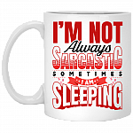I'm Not Always Sarcastic Sometimes I Am Sleeping Funny Sarcasm Ceramic Coffee Mug - Beer Stein, White, 11 oz. White Mug