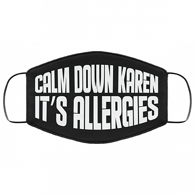 Calm Down Karen It's Allergies Washable Reusable Custom – Printed Cloth Face Mask Cover Quarantine Face Mask, Black, Cloth Face Mask