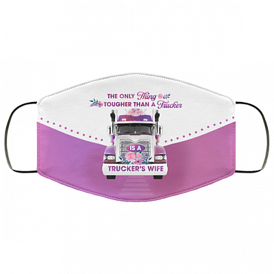 The Only Thing Tougher Than A Trucker Is A Trucker's Wife Washable Reusable Custom – Printed Cloth Face Mask Cover, White, Cloth Face Cover