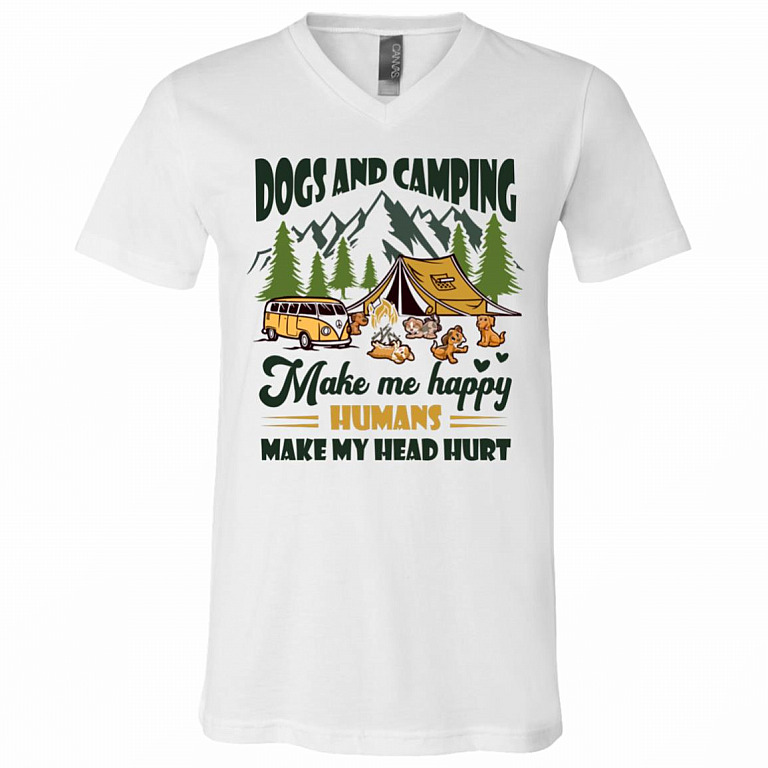 Dogs And Camping Make Me Happy Humans Make My Head Hurt T-Shirt - V-Neck Shirt, White, V-Neck T-Shirt