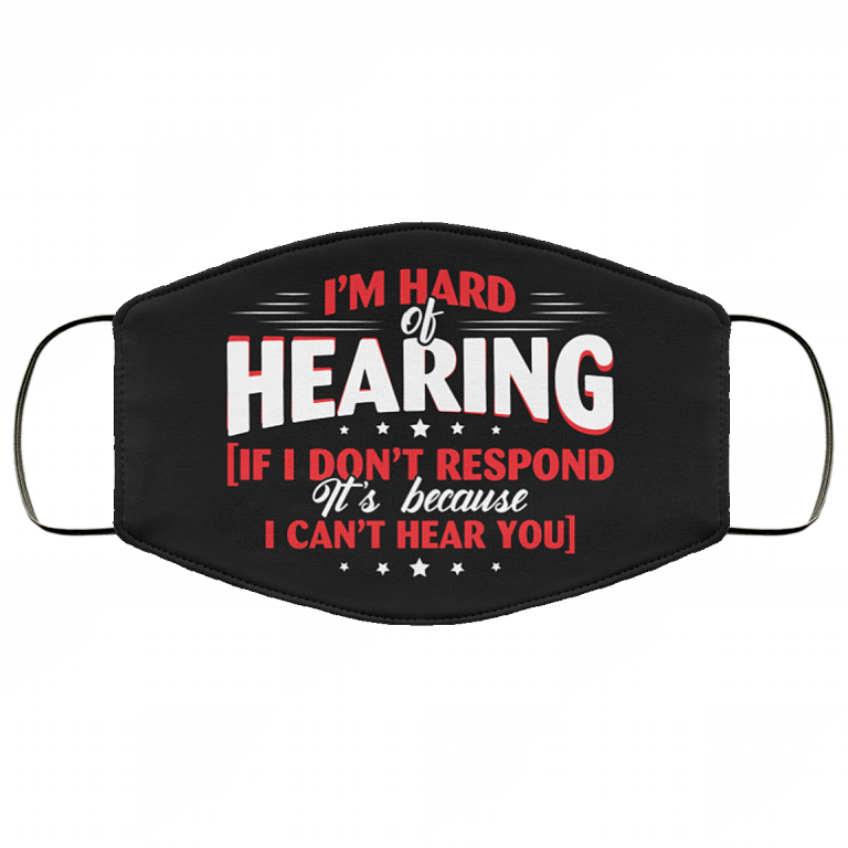 I'm Hard Of Hearing If I Don't Respond It's Because I Can't Hear You Washable Reusable Custom - Cloth Face Mask, Black, Cloth Face Cover